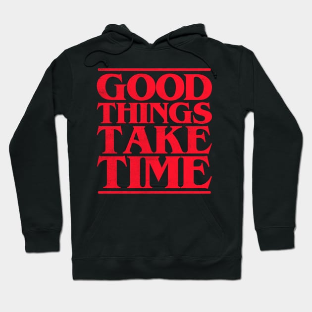 Good Things Take Time Hoodie by cowyark rubbark